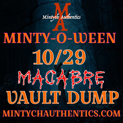 10/29 MINTY-O-WEEN - MACABRE VAULT DUMP