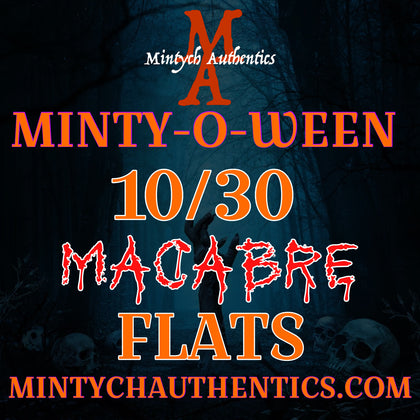 10/30 MINTY-O-WEEN - MACABRE FLATS