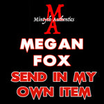 MEGAN FOX Autograph Preorder - SEND IN MY OWN ITEM