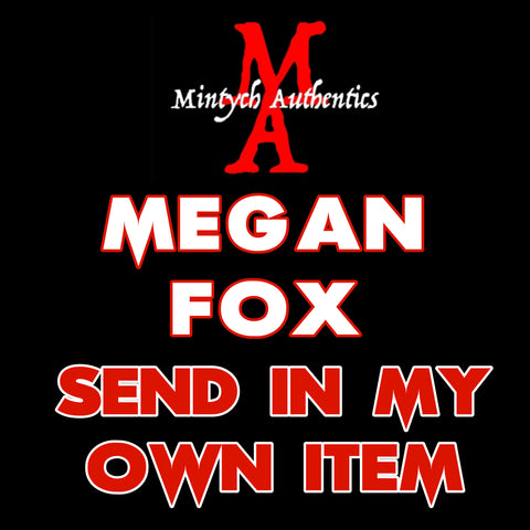 MEGAN FOX Autograph Preorder - SEND IN MY OWN ITEM