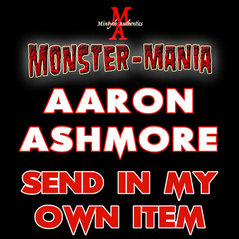 AARON ASHMORE Monster-Mania Autograph Preorder - SEND IN MY OWN ITEM