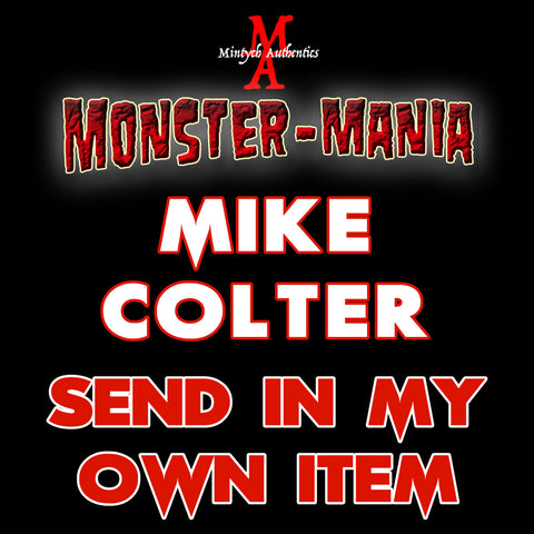 MIKE COLTER Monster-Mania Autograph Preorder - SEND IN MY OWN ITEM