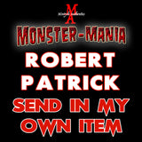 ROBERT PATRICK Monster-Mania Autograph Preorder - SEND IN MY OWN ITEM