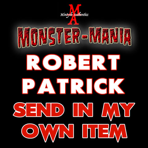 ROBERT PATRICK Monster-Mania Autograph Preorder - SEND IN MY OWN ITEM