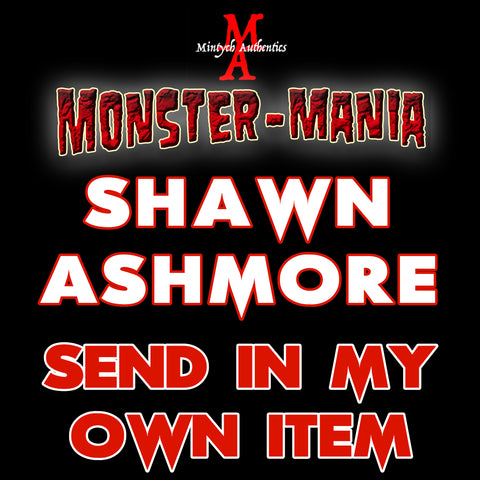 SHAWN ASHMORE Monster-Mania Autograph Preorder - SEND IN MY OWN ITEM