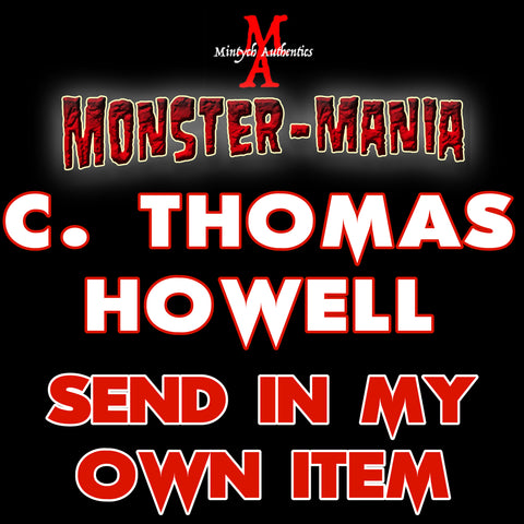 C. THOMAS HOWELL Monster-Mania Autograph Preorder - SEND IN MY OWN ITEM