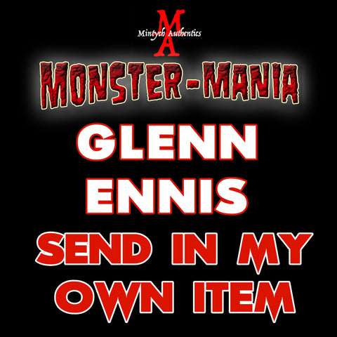 GLENN ENNIS Monster-Mania Autograph Preorder - SEND IN MY OWN ITEM